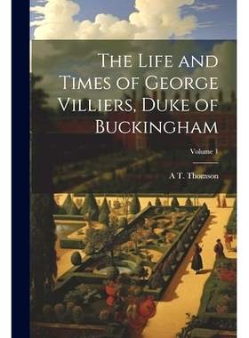 预订 The Life and Times of George Villiers, Duke of Buckingham; Volume 1: 9781022720350