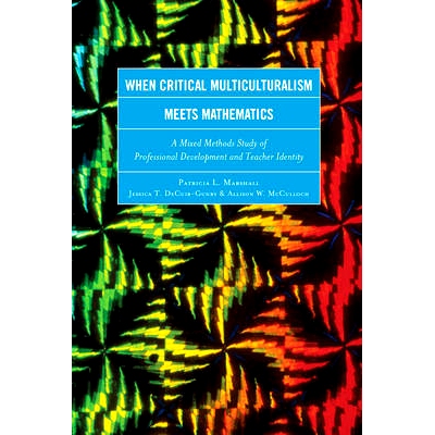预订 When Critical Multiculturalism Meets Mathematics: A Mixed Methods Study of Professional Development and Teacher Ide