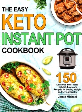 预订 The Easy Keto Instant Pot Cookbook: 150 Delicious and Tested High-fat, Low-carbs Recipes for Losing Weight and Livi