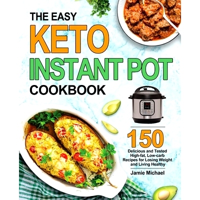 预订 The Easy Keto Instant Pot Cookbook: 150 Delicious and Tested High-fat, Low-carbs Recipes for Losing Weight and Livi