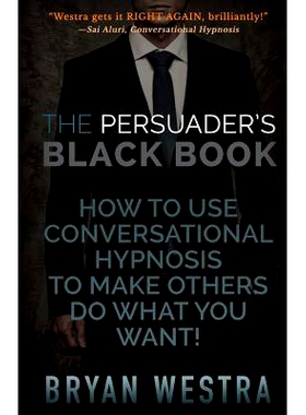 预订 The Persuader’s Black Book: How To Use Conversational Hypnosis To Make Others Do What You Want!: 9781511846622