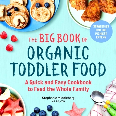预订 The Big Book of Organic Toddler Food: A Quick and Easy Cookbook to Feed the Whole Family