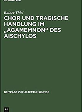 【预订】Chor und tragische Handlung im Agamemnon des Aischylos 9783598774843