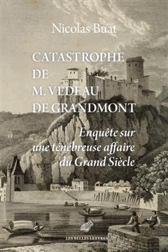 [预订]Catastrophe de M. Vedeau de Grandmont: Enquete Sur Une Tenebreuse Affaire Du Grand Siecle 9782251453323