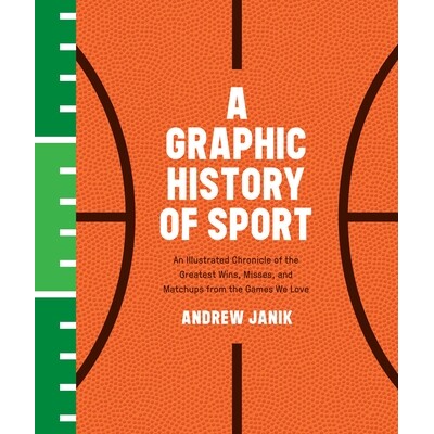 预订 A Graphic History of Sport: An Illustrated Chronicle of the Greatest Wins, Misses, and Matchups from the Games We L