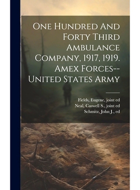 预订 One Hundred And Forty Third Ambulance Company, 1917, 1919. Amex Forces--united States Army: 9781021004758