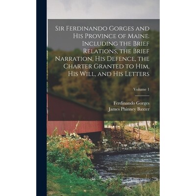 预订 Sir Ferdinando Gorges and his Province of Maine. Including the Brief Relations, the Brief Narration, his Defence, t