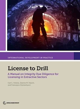 预订 License to Drill: A Manual on Integrity Due Diligence for Licensing in Extractive Sectors 钻取许可证：关于采矿部门