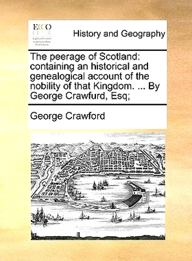 预订 The peerage of Scotland: containing an historical and genealogical account of the nobility of that Kingdom. ... By