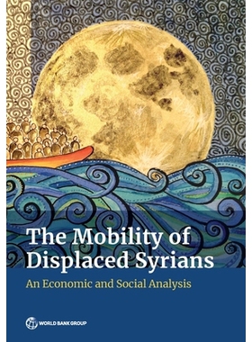 预订 The Mobility of Displaced Syrians: An Economic and Social Analysis 流离失所的叙利亚人的流动性：经济和社会分析: 9781