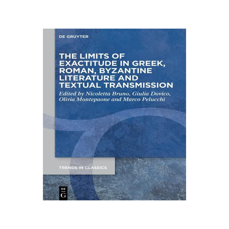[预订]The Limits of Exactitude in Greek, Roman, and Byzantine Literature and Textual Transmission 9783110796513