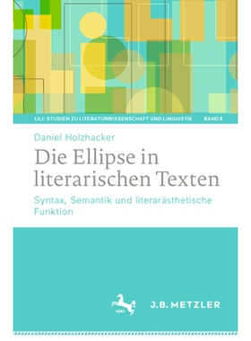 预订 Die Ellipse in literarischen Texten: Syntax, Semantik und literarästhetische Funktion: 9783662697283