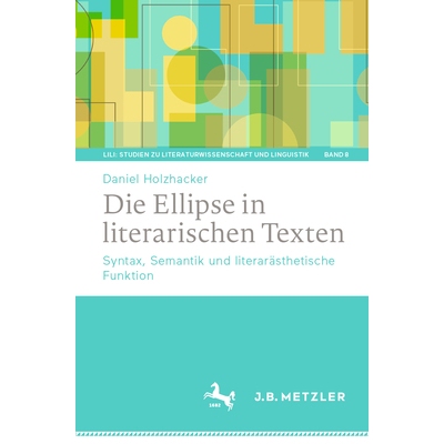 预订 Die Ellipse in literarischen Texten: Syntax, Semantik und literarästhetische Funktion: 9783662697283