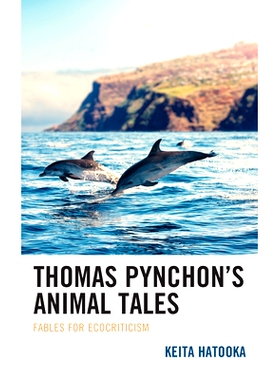 预订 Thomas Pynchon’s Animal Tales: Fables for Ecocriticism 托马斯品钦的动物故事：生态批评的寓言: 9781793655875