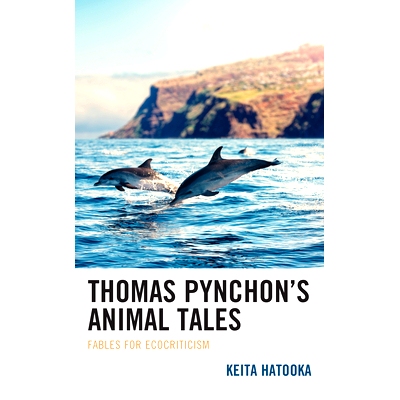 预订 Thomas Pynchon’s Animal Tales: Fables for Ecocriticism 托马斯品钦的动物故事：生态批评的寓言: 9781793655875