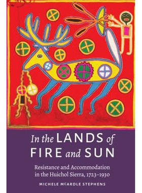 预订 In the Lands of Fire and Sun: Resistance and Accommodation in the Huichol Sierra, 1723-1930 在火焰与太阳的土地上：
