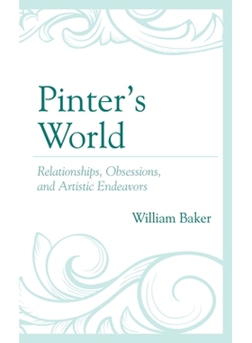 预订 Pinter’s World: Relationships, Obsessions, and Artistic Endeavors 品特的世界：人际关系、痴迷和艺术努力: 9781611479