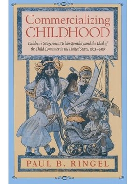 预订 Commercializing Childhood : Children’s Magazines, Urban Gentility, and the Ideal of the Child Consumer in the Unit