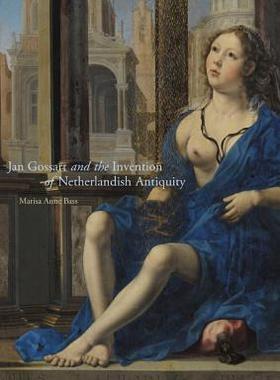 【预订】Jan Gossart and the Invention of Netherlandish Antiquity