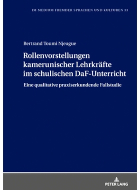 预订 Rollenvorstellungen kamerunischer Lehrkräfte im schulischen DaF-Unterricht: Eine qualitative praxiserkundende Fall