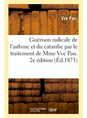 预订 Guerison Radicale de L’Asthme Et Du Catarrhe Par Le Traitement de Mme Vve Pau. 2e Edition 通过 Vve Pau 女士的*