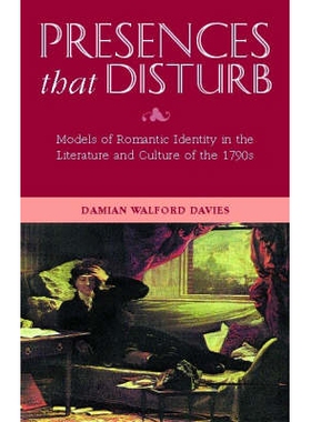 预订 Presences That Disturb: Models of Romantic Self-Definition in the Culture and Literature of the 1790s 令人不安的存
