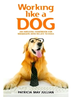 预订 Working Like a Dog: An Amusing Handbook for Managers Who Relate to Dogs: 9781490927152