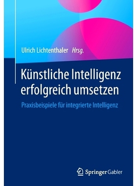 预订 Künstliche Intelligenz erfolgreich umsetzen: Praxisbeispiele für integrierte Intelligenz: 9783658346690
