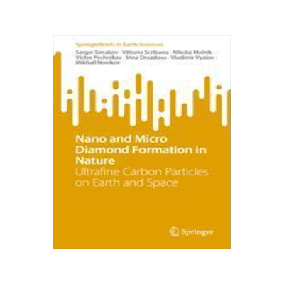 [预订]Nano and Micro Diamond Formation in Nature: Ultrafine Carbon Particles on Earth and Space 9783031432774