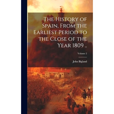 预订 The History of Spain, From the Earliest Period to the Close of the Year 1809 ..; Volume 2: 9781020772054