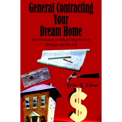 预订 General Contracting Your Dream Home: Save Thousands of Dollars Using the Same Techniques the Pros Use: 978142083414