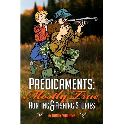 预订 Predicaments: Mostly True Hunting & Fishing Stories: 9781494704834