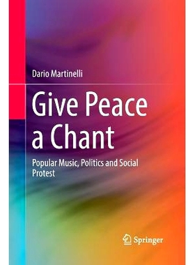 预订 Give Peace a Chant: Popular Music, Politics and Social Protest: 9783319844237