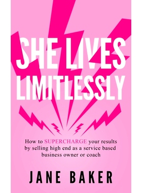 预订 She Lives Limitlessly: How To Supercharge Your Results by Selling High End As A Service Based Business Owner Or Coa
