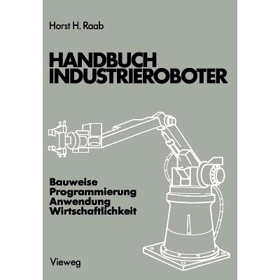 预订 Handbuch Industrieroboter: Bauweise · Programmierung Anwendung · Wirtschaftlichkeit: 9783663001133