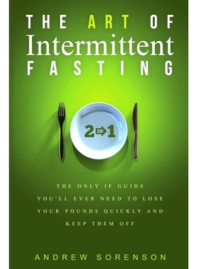 预订 The Art Of Intermittent Fasting 2 In 1: The Only IF Guide You'll Ever Need To Lose Your Pounds Quickly And Keep The