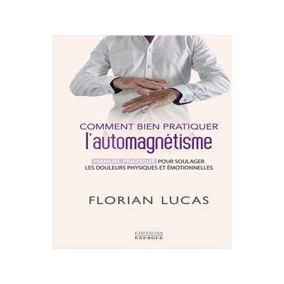 预订 Comment bien pratiquer l’automagnétisme : manuel pratique pour soulager les douleurs physiques et émotionnelles