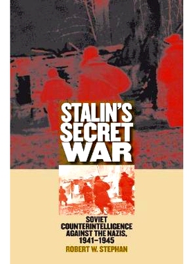 预订 Stalin’s Secret War: Soviet Counterintelligence Against the Nazis, 1941-1945: 9780700618248