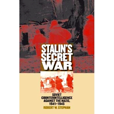 预订 Stalin’s Secret War: Soviet Counterintelligence Against the Nazis, 1941-1945: 9780700618248