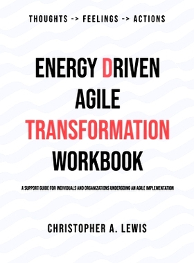 预订 Energy Driven Agile Transformation Workbook: A support guide for individuals and organizations undergoing an agile
