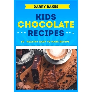 预订 Kids Chocolate Recipes: 60+ Healthy Easy to make Breakfast and Dessert Chocolate Recipes for kids: 9798351831336