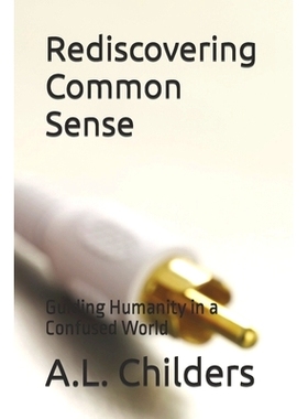 预订 Rediscovering Common Sense: Guiding Humanity in a Confused World: 9798860002821