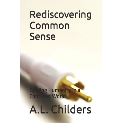 预订 Rediscovering Common Sense: Guiding Humanity in a Confused World: 9798860002821