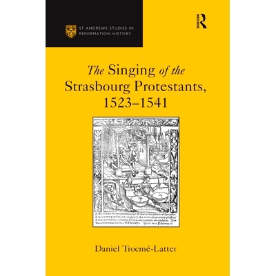 预订 The Singing of the Strasbourg Protestants, 1523-1541 斯特拉斯堡新教徒的歌唱，1523-1541年: 9780367737276