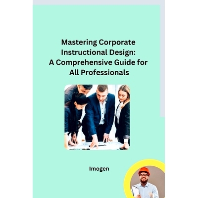 预订 Mastering Corporate Instructional Design: A Comprehensive Guide for All Professionals