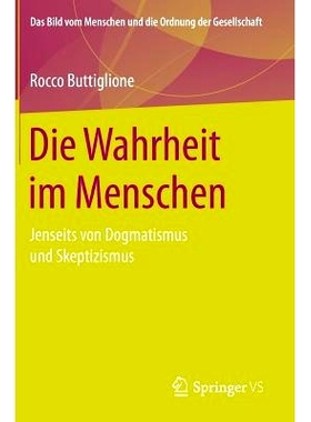 预订 Die Wahrheit im Menschen: Jenseits von Dogmatismus und Skeptizismus 人的*: 9783658140274
