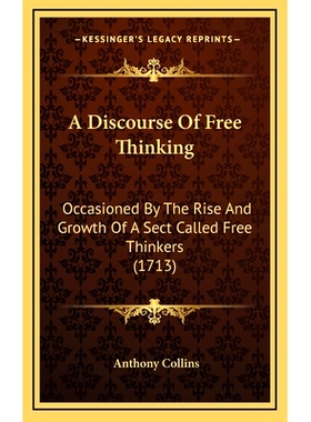 预订 A Discourse Of Free Thinking: Occasioned By The Rise And Growth Of A Sect Called Free Thinkers (1713): 978116596427