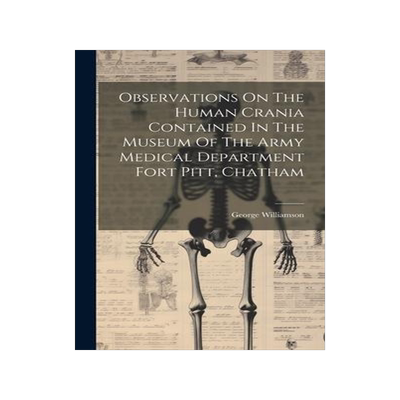 [预订]Observations On The Human Crania Contained In The Museum Of The Army Medical Department Fort Pitt, C 9781021030696