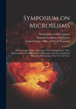 [预订]Symposium on Microseisms: Held at Arden House, Harriman, N.Y. 4-6 September 1952, Sponsored by the O 9781021494689
