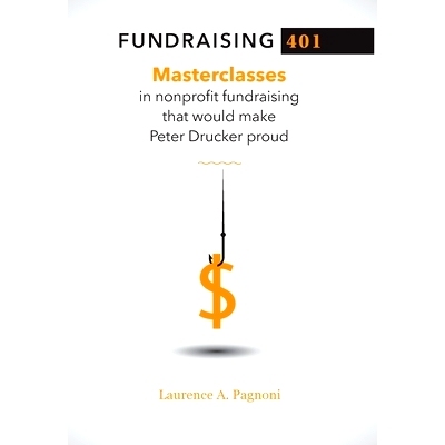 预订 Fundraising 401: Masterclasses in Nonprofit Fundraising That Would Make Peter Drucker Proud